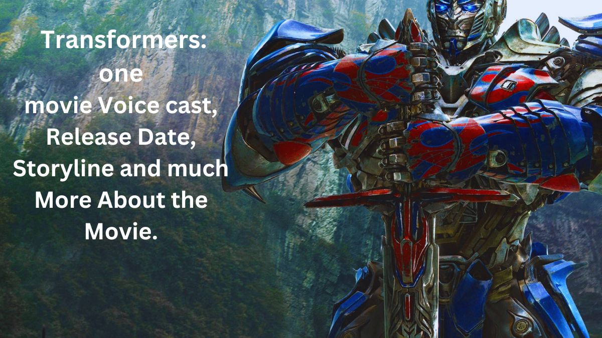 TRANSFORMERS ONE RELEASE DATE, STORYLINE, VOICE CAST AND INTERESTING