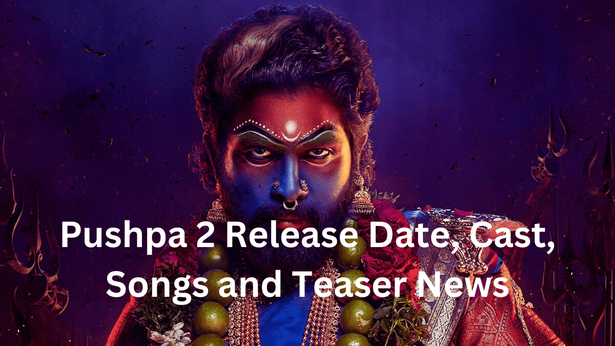 Pushpa 2 Release Date, cast, songs and Teaser News