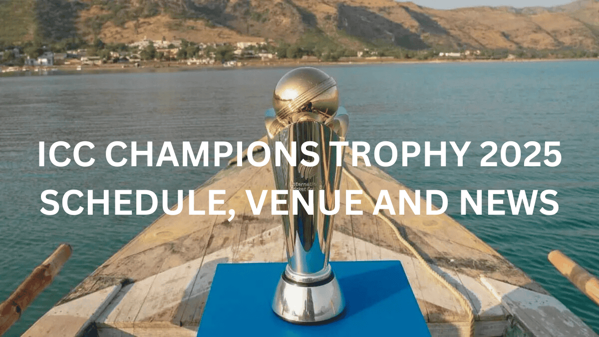 ICC CHAMPIONS TROPHY 2025- SCHEDULE, DATES, VENUE AND NEWS